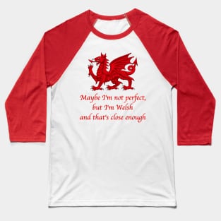 Maybe I'm not Perfect, but I'm Welsh..... Baseball T-Shirt